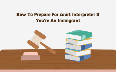 How To Prepare For court interpreter If You’re An Immigrant